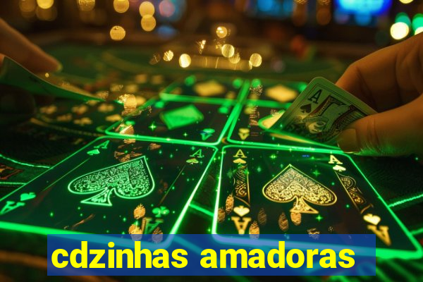 cdzinhas amadoras